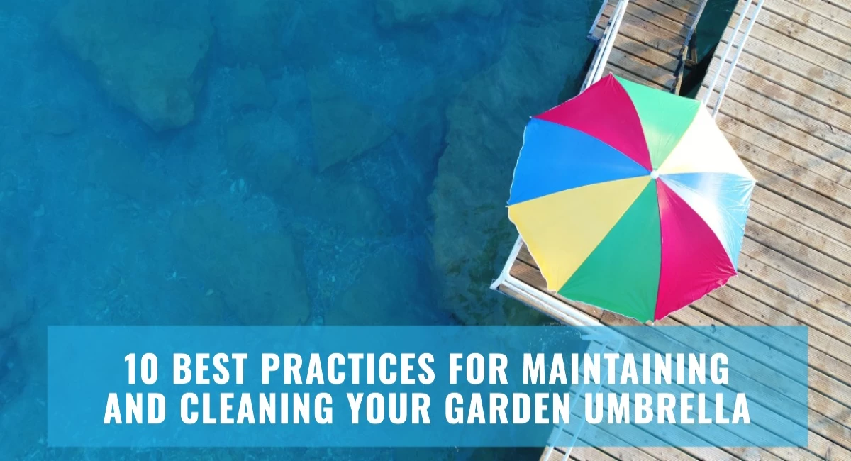 10 Best Practices for Maintaining and Cleaning Your Garden Umbrella